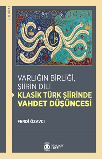 Varlığın Birliği Şiirin Dili Klasik Türk Şiirinde Vahdet Düşüncesi