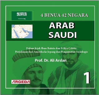 4 BENUA 42 NEGARA – SAUDI ARABIA (1)   Dalam Jejak Ibnu Batuta dan Evliya Çelebi: Perjalanan dari Amerika ke Jepang dan Pengamatan Sosiologis