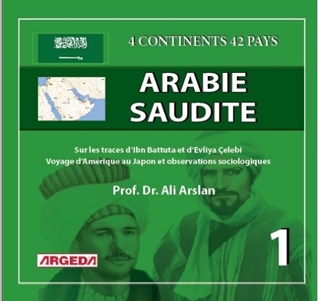 4 CONTİNENTS, 42 PAYS – ARABİE SAOUDİTE (1) Sur Les Traces D’ıbn Battûta Et D’evliya Çelebi : Voyage De L’amérique Au Japon Et Observations Sociologiques