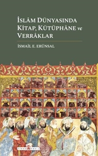 İslâm Dünyasında Kitap Kütüphâne ve Verrâklar