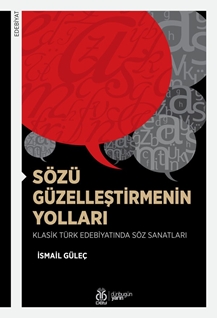 Sözü Güzelleştirmenin Yolları Klasik Türk Edebiyatında Söz Sanatları