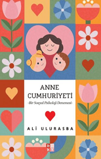 Mitolojiden Sosyal Medyaya Annelik Hâlleri: Anne Cumhuriyeti;Bir Sosyal Psikoloji Denemesi