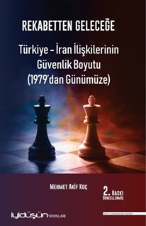 Rekebatten Geleceğe Türkiye-İran İlişkilerinin Güvenlik Boyutu (1979’dan Günümüze)