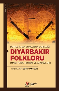 Pertev İlhan Sungur’un Derlediği Diyarbakır Folkloru (Mani, Maya, Hoyrat ve Atasözleri)
