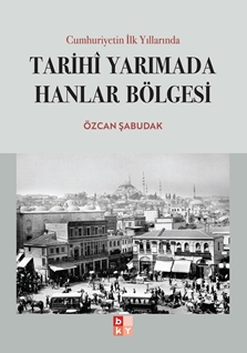Cumhuriyetin İlk Yıllarında Tarihi Yarımada Hanlar Bölgesi