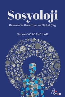 Sosyoloji : Kavramlar Kuramlar Ve Dijital Çağ