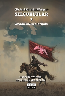 Çift Başlı Kartalın Hikayesi: Selçuklular - 2 - Anadolu Semalarında