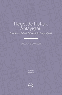 Hegel’de Hukuk Anlayışları Modern Hukuk Düzeninin Meşruiyeti