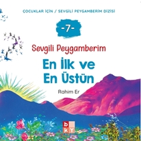 Sevgili Peygamberim 7 - En İlk ve En Üstün