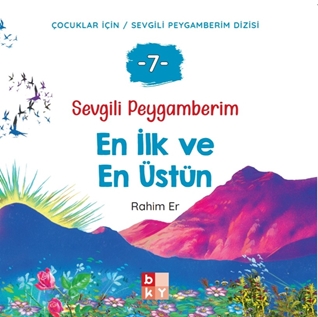 Sevgili Peygamberim 7 - En İlk ve En Üstün