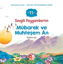 Sevgili Peygamberim 11 - Mübarek ve Muhteşem An