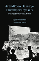 Arendt'ten Gazze'ye Ehvenişer Siyaseti: İnsancıl Şiddetin Kısa Tarihi