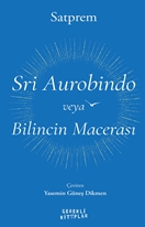 Sri Aurobindo veya Bilincin Macerası