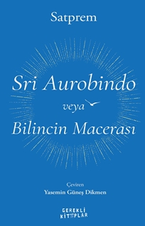 Sri Aurobindo veya Bilincin Macerası