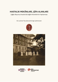 Hastalık Mekânları, Şifa Alanları Çağlar Boyunca Anadolu’da Sağlık Hizmetlerinin Yapılanması