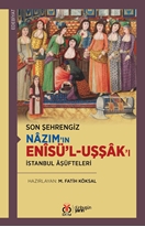Son Şehrengiz Nâzım’ın Enîsü’l-Uşşâk’ı  -İstanbul Âşüfteleri-