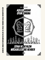 Açılışlardan Oyun Sonuna Siyah Ve Beyazın Mücadelesinde Rehber