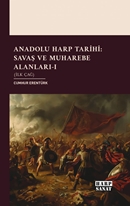 Anadolu Harp Tarihi: Savaş ve Muharebe Alanları-I (İlk Çağ)