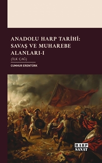 Anadolu Harp Tarihi: Savaş ve Muharebe Alanları-I (İlk Çağ)