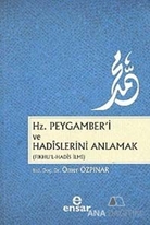 Hz. Peygamber'i ve Hadislerini Anlamak
