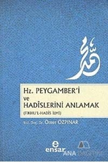 Hz. Peygamber'i ve Hadislerini Anlamak