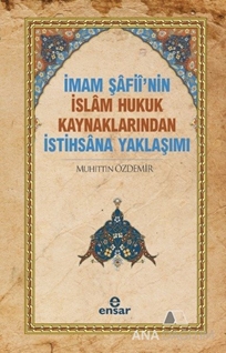 İmam Şafii'nin İslam Hukuk Kaynaklarından İstihsana Yaklaşımı