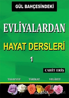 Gül Bahçesindeki Evliyalardan Hayat Dersleri 1