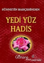 Sünnetin Bahçesinden Yedi Yüz Hadis