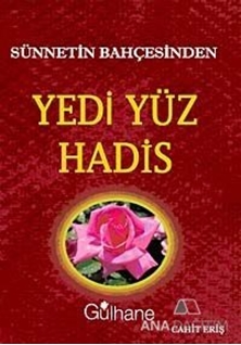 Sünnetin Bahçesinden Yedi Yüz Hadis