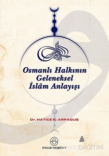 Osmanlı Halkının Geleneksel İslam Anlayışı ve Kaynakları