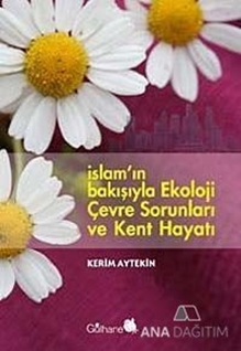 İslam'ın Bakışıyla Ekoloji, Çevre Sorunları ve Kent Hayatı