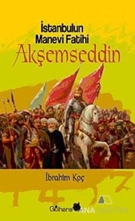 İstanbul'un Manevi Fatihi Akşemseddin