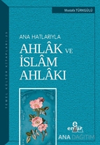 Ana Hatlarıyla Ahlak ve İslam Ahlakı