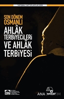 Son Dönem Osmanlı Ahlak Terbiyecileri ve Ahlak Terbiyesi