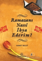 Ramazanı Nasıl İhya Ederim?