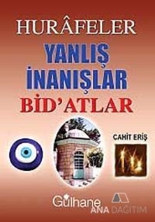 Hurafeler, Yanlış İnanışlar, Bid'atlar