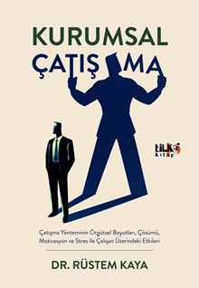 Kurumsal Çatışma: Çatışma Yönteminin Örgütsel Boyutları, Çözümü, Motivasyon Ve Stres İle Çalışan Üzerindeki Etkileri
