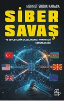 Siber Savaş ve Devletlerin Uluslararası Hukuktaki Sorumluluğu