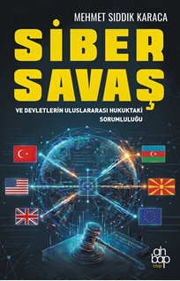 Siber Savaş ve Devletlerin Uluslararası Hukuktaki Sorumluluğu