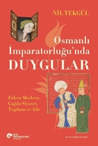Osmanlı İmparatorluğu’nda duygular erken modern çağda siyaset, toplum ve aile