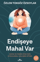 Endişeye Mahal Var Kaygı ve Panik Atak İçin Uygulamalı Çalışma Kitabı