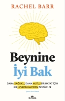 Beynine İyi Bak Daha Sağlıklı, Daha Mutlu Bir Hayat İçin Bir Nörobilimciden Tavsiyeler
