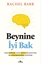 Beynine İyi Bak Daha Sağlıklı, Daha Mutlu Bir Hayat İçin Bir Nörobilimciden Tavsiyeler