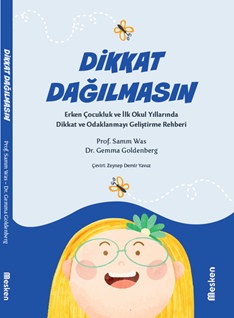 Dikkat Dağılmasın Erken Çocukluk ve İlk Okul Yıllarında Dikkat ve Odaklanmayı Geliştirme Rehberi