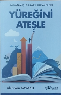 Yaşanmış Başarı Hikayeleri Yüreğini Ateşle