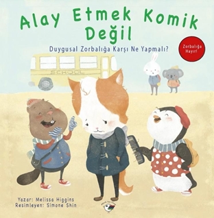 Alay Etmek Komik Değil - Zorbalığa Hayır! Duygusal Zorbalığa Karşı Ne Yapmalı?