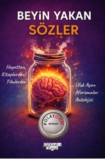 Beyin Yakan Sözler Hayattan, Kitaplardan, Filmlerden Ufuk Açan Aforizmalar Antolojisi