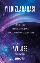 Yıldızlararası: Dünya Dışı Yaşam Arayışı ve Yıldızlardaki Geleceğimiz