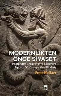 Modernlikten Önce Siyaset Estetiğin Siyaseti Destandan Tragedya Ve Felsefeye Siyasal Düşünceye Yeni Bir Giriş