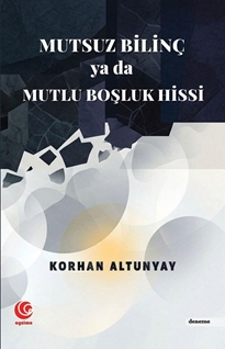 Mutsuz Bilinç Ya Da Mutlu Boşluk Hissi